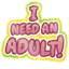 I Need An Adult Sticker