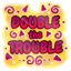 Double the Trouble Sticker