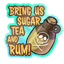 Bring Us Sugar Tea and Rum Sticker