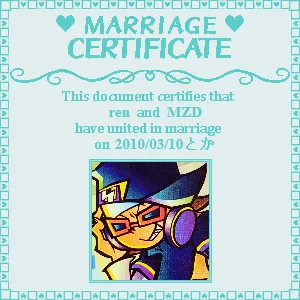 "Marriage Certificate: This document certifies that ren and MZD have united in marriage on 2010/03/10 'toka' (Japanese which means 'or something')"
